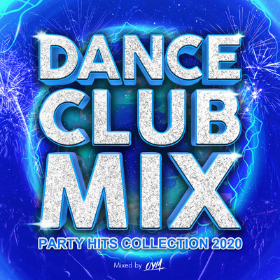 DANCE CLUB MIX -PARTY HITS COLLECTION 2020- mixed by DJ OYM (DJ MIX)/DJ OYM