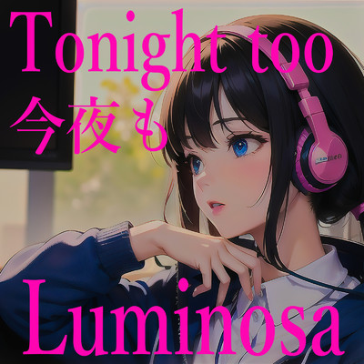 Tonight too 夜も/Luminosa