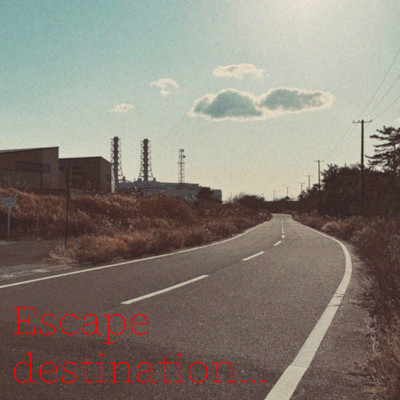 Escape destination…/大町導火