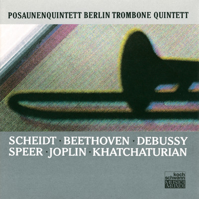 Scheidt ／ Beethoven ／ Debussy ／ Speer ／ Joplin ／ Khatchaturian/Posaunenquintett Berlin