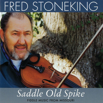 Saddle Old Spike: Fiddle Music From Missouri/Fred Stoneking