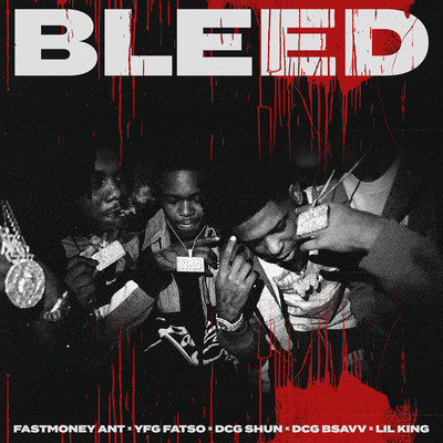 Bleed (feat. YFG Fatso, DCG Shun, DCG Bsavv, Lil King)/Fastmoney Ant