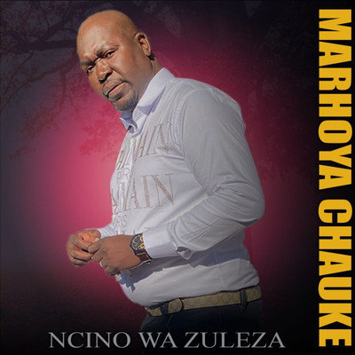 Ncino Wa Zuleza/Marhoya Chauke