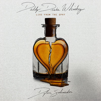 Daddy Drinks Whiskey (Live From The Opry)/Dylan Schneider
