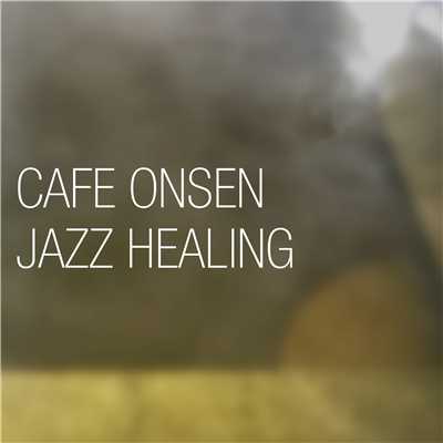 アルバム/CAFE ONSEN JAZZ HEALING…お湯と音楽に癒やされるJAZZ/Various Artists