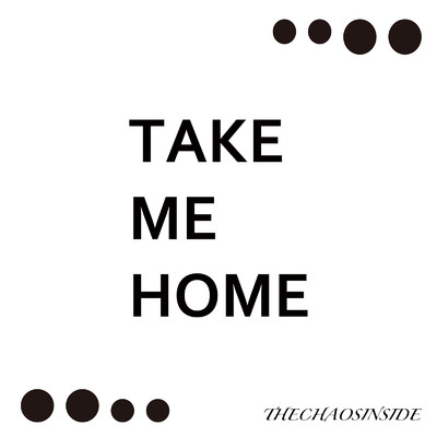 TAKE ME HOME/THE CHAOS INSIDE