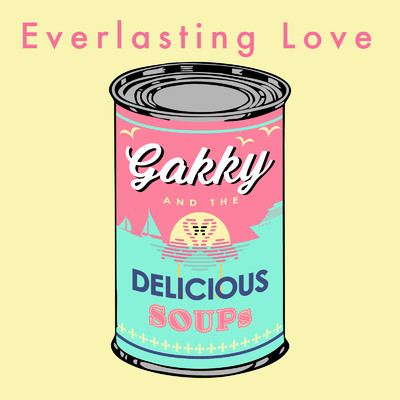 Everlasting Love/Gakky & the Delicious Soups