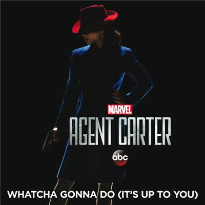 Whatcha Gonna Do (It's Up to You) (From ”Marvel's Agent Carter (Season 2)”)/Hayley Atwell／Enver Gjokaj／Hollywood Studio Symphony