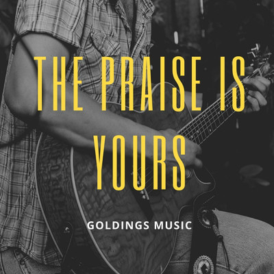 The Praise Is Yours/James O'Leary／Jill Rochester