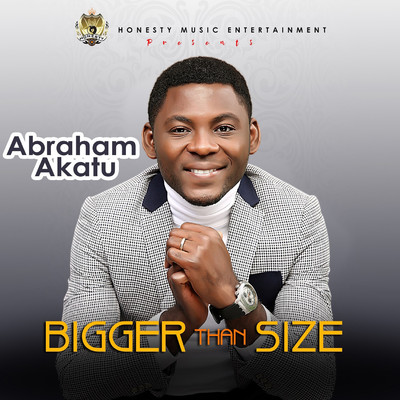 Bigger Than Size/Abraham Akatu