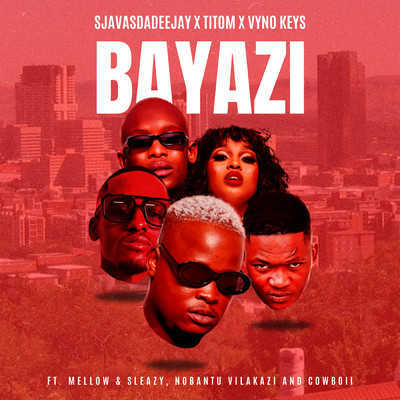 Bayazi (feat. Mellow & Sleazy, Nobantu Vilakazi, Cowboii)/SjavasDaDeejay