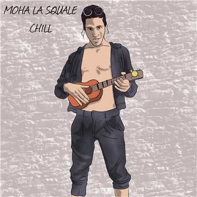 Chill/Moha La Squale