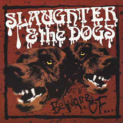 Beware of.../Slaughter & The Dogs