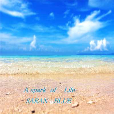 A Spark of Life/SARAN BLUE