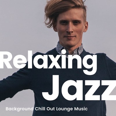 アルバム/Relaxing Jazz  -Background Chill Out Lounge Music-/Various Artists