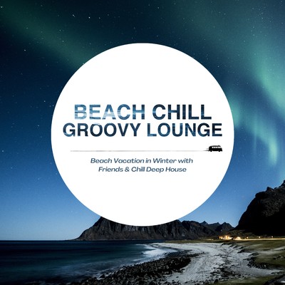 Beach Chill Groovy Lounge - Beach Vacation in Winter with Friends & Chill Deep House/Cafe Lounge Resort