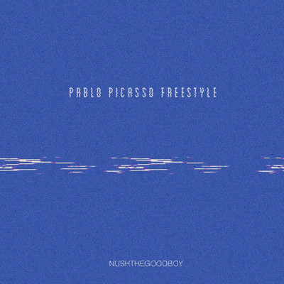 Pablo Picasso Freestyle/NUSHTHEGOODBOY