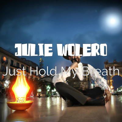 Just Hold My Breath/Julie Wolero