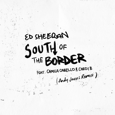 シングル/South of the Border (feat. Camila Cabello & Cardi B) [Andy Jarvis Remix]/エド・シーラン