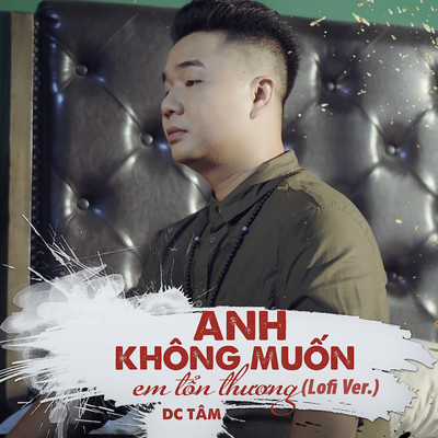 Anh Khong Muon Em Ton Thuong (Lofi Ver.)/DC Tam