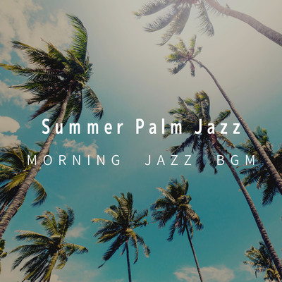 アルバム/Summer Palm Jazz/MORNING JAZZ BGM