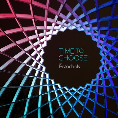 シングル/Time to Choose/PistachioN