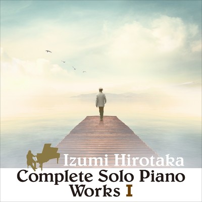 アルバム/COMPLETE SOLO PIANO WORKS I/和泉宏隆