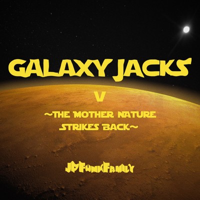 GALAXY JACKS V ～The Mother Nature Strikes Back～/JP Funk Family