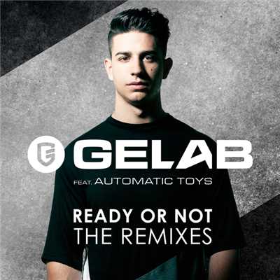 Ready Or Not (featuring Automatic Toys／The Remixes)/Gelab