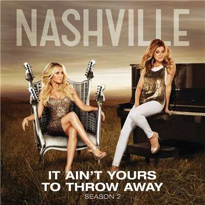 It Ain't Yours To Throw Away (featuring Sam Palladio)/Nashville Cast