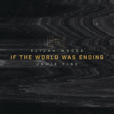 シングル/If The World Was Ending (Cover)/Elijah Woods x Jamie Fine