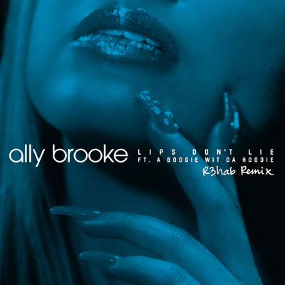 Lips Don't Lie (feat. A Boogie Wit da Hoodie) [R3HAB Remix]/Ally Brooke