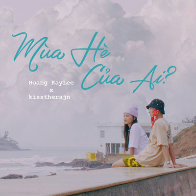 Mua He Cua Ai ？ (feat. kisstherajn)/Hoang KayLee