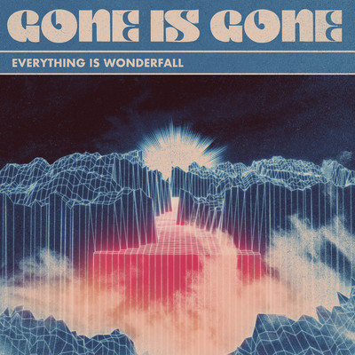 Everything Is Wonderfall/Gone Is Gone