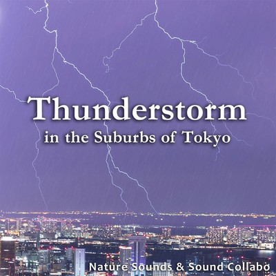 Thunderstorm in the Suburbs of Tokyo/Nature Sounds & Sound Callabo