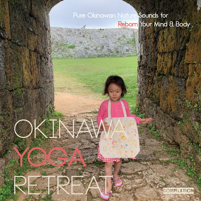 アルバム/OKINAWA YOGA RETREAT: Pure Okinawan Nature Sounds for Reborn Your Mind & Body(沖縄ヨガリトリート)/VAGALLY VAKANS
