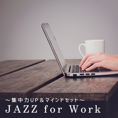 アルバム/JAZZ for Work〜集中力UP&マインドセット〜/Smooth Lounge Piano