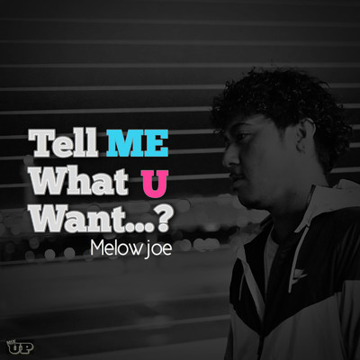 Tell Me What U Want...？/Melowjoe