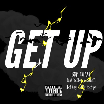 シングル/GET UP (feat. ￥ellow monke￥, Jet lag & Riddy jackyo)/BOP CHASE