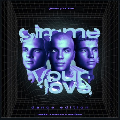 Gimme Your Love (Dance Edition)/MEDUN／Marcus & Martinus