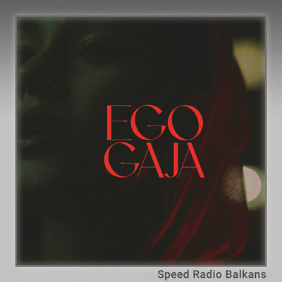 Ego (Sped Up)/Gaja／Speed Radio Balkans