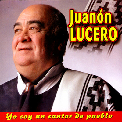 アルバム/Yo Soy Un Cantor De Pueblo/Juanon Lucero