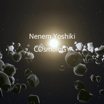 COsmoloGY/Nenem Yoshiki