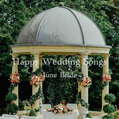 アルバム/Happy Wedding Songs -June Bride-/ALL BGM CHANNEL