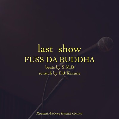 last show/FUSS DA BUDDHA