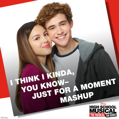 I Think I Kinda, You Know - Just for a Moment Mashup (From ”High School Musical: The Musical: The Series”)/オリヴィア・ロドリゴ／Joshua Bassett