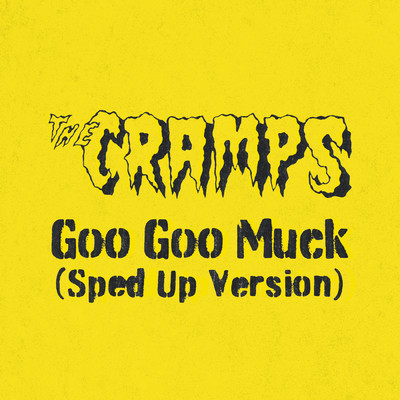 シングル/Goo Goo Muck (Sped Up Version)/ザ・クランプス