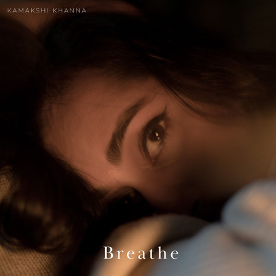 シングル/Breathe/Kamakshi Khanna