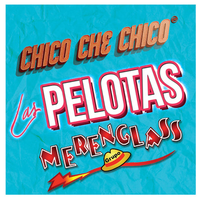 シングル/Las Pelotas/Chico Che Chico／Merenglass Grupo