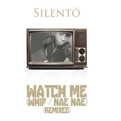 アルバム/Watch Me (Whip ／ Nae Nae) (Remixes)/サイレント